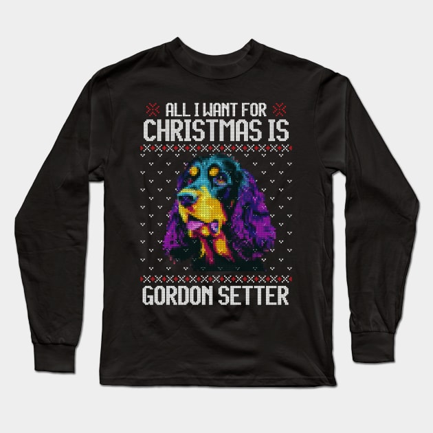 All I Want for Christmas is Gordon Setter - Christmas Gift for Dog Lover Long Sleeve T-Shirt by Ugly Christmas Sweater Gift